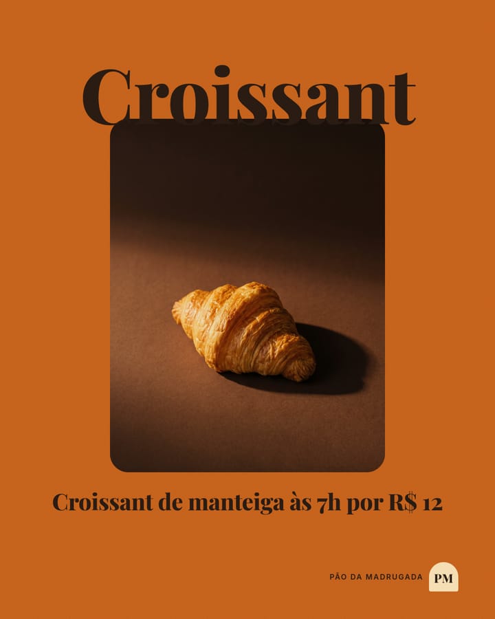 Post laranja com a palavra “Croissant” enorme no topo, um croissant sozinho num recorte escuro logo abaixo e a linha “Croissant de manteiga às 7h por R$ 12”.